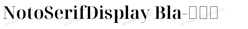 NotoSerifDisplay Bla字体转换 NotoSerifDisplay Bla字体转换